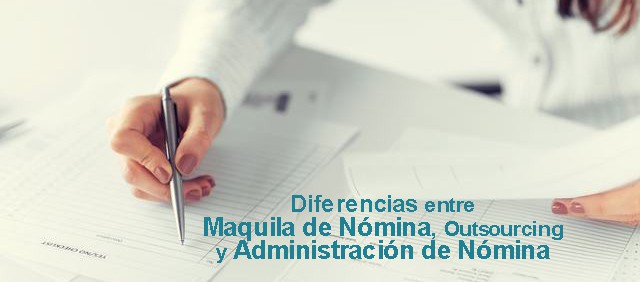 Lee más sobre el artículo Diferencias entre Maquila, Outsourcing y Administración de Nómina