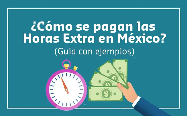 Lee más sobre el artículo ¿Cómo se pagan las Horas Extras en México? (Guía con ejemplos)