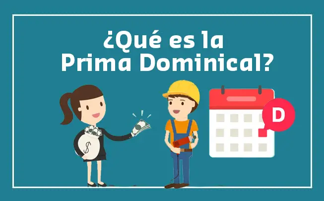 Lee más sobre el artículo Prima Dominical ¿Qué es y cuando se paga?
