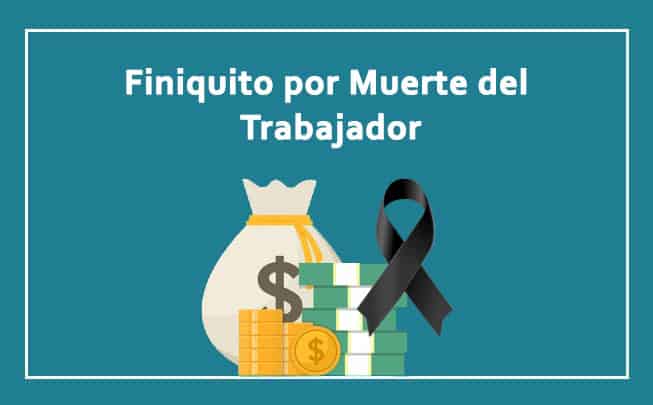 finiquito por muerte del trabajador