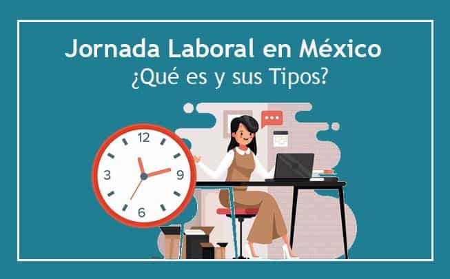Lee más sobre el artículo Jornada Laboral en México ¿Qué es y sus Tipos?