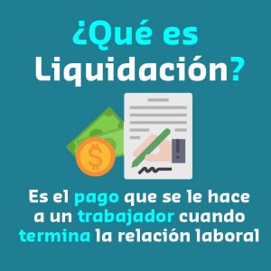 Que es Liquidación. el pago que se le hace a un trabajador cuando termina la relación laboral